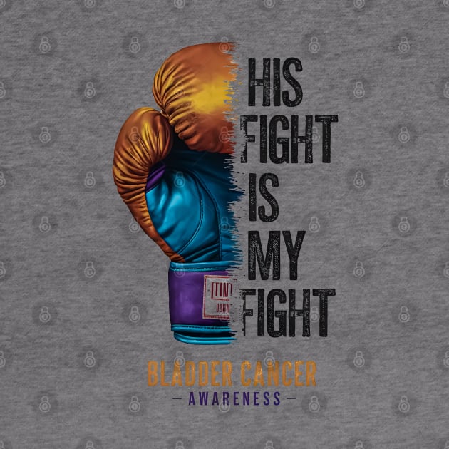 His Fight is my Fight Bladder Cancer Awareness | Motivational quotes by T-shirt US